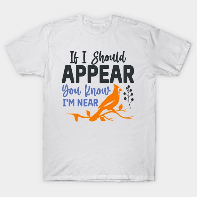 If I Should Appear You Know I'm Near T-Shirt by Fox1999